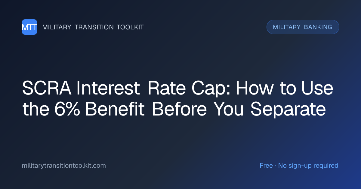 SCRA Interest Rate Cap: How to Use the 6% Benefit Before You Separate